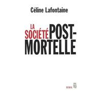 La Société Postmortelle - La Mort, L'individu Et Le Lien Social À L'ère Des Technosciences