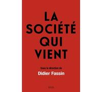La Société qui vient Sous la direction de Didier Fassin - Collectif - Seuil - broché - Essai