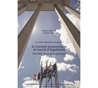 La Société Régionale En Dialogue : Le Conseil Économique Et Social D'aquitaine - 1974-1989 : L'innovation Apprivoisée