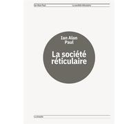 La Société réticulaire - Ian Alan Paul - Lundimatin - broché - Essai