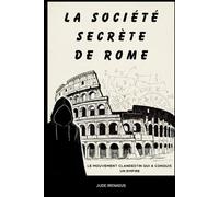 La société secrète de Rome: Le mouvement clandestin qui a conquis un empire
