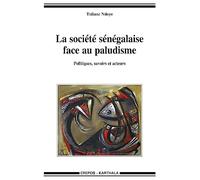 La Société sénégalaise face au paludisme. Politiques, savoirs et acteurs