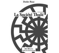 LA SOCIETE THULE Légende, mythe et réalité Detlev Rose (Auteur)