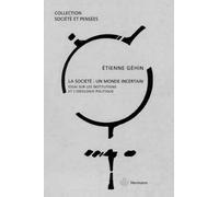 La société, un monde incertain. Essai sur les institutions et l'idéologie politique