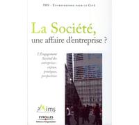 La Société, une affaire d'entreprise ?: L'engagement sociétal des entreprises : enjeux, pratiques, perspectives