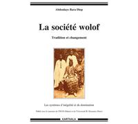 La société wolof - tradition et changement Les systèmes d'inégalité et de changement - Abdoulaye-Bara Diop - Karthala - broché - Etude