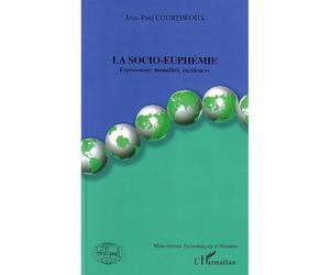 La socio-euphémie Expressions, modalités, incidences - Jean-Claude Courtheoux - L'harmattan - broché - Essai