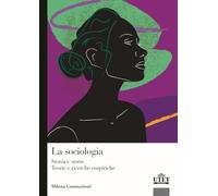 La sociologia. Storia e storie. Teorie e ricerca empirica