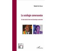 La sociologie camerounaise Un demi-siècle de lente mais dynamique construction - Valentin Nga Ndongo - L'harmattan - broché - Essai