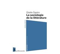 La sociologie de la littérature - Gisèle Sapiro - La découverte - Poche - Essai