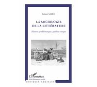 La Sociologie De La Littérature - Histoire, Problématique, Synthèse Critique
