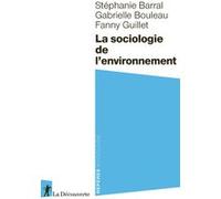 La sociologie de l'environnement Stéphanie Barrat (Auteur), Gabrielle Bouleau (Auteur), Fanny Guillet (Auteur)