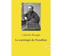 La sociologie de Proudhon: Les idées transitions d'un penseur du XIXe siècle