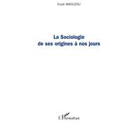 La sociologie de ses origines à nos jours - Essè Amouzou - L'harmattan - broché - Essai