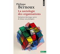 Philippe Bernoux – La sociologie des organisations – Initiation théorique et 12 cas pratiques, Poche