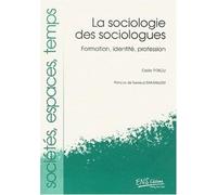 La sociologie des sociologues. Formation, identité, profession