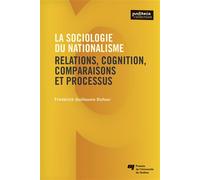 La sociologie du nationalisme Relations, cognition, comparaisons et processus - Frédérick-Guillaume Dufour - Presses Universite Du Quebec - broché - Essai