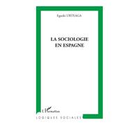 La sociologie en Espagne - Eguzki Urteaga - L'harmattan - broché - Etude