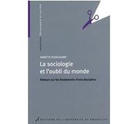 LA SOCIOLOGIE ET L OUBLI DU MONDE. RETOURS SUR LES FONDEMENTS D UNE DISCIPLINE (0000)