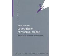 LA SOCIOLOGIE ET L OUBLI DU MONDE. RETOURS SUR LES FONDEMENTS D UNE DISCIPLINE (0000)