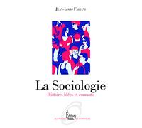 La Sociologie - Histoire, idées et courants: Histoire, idées et courants