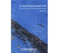 La sociologie malgré tout fragment d'une sociologie générale - Alain Bucaille - Pu.paris Nanterre - broché - Essai