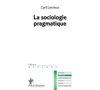 La sociologie pragmatique - Cyril Lemieux - La découverte - Poche - Etude