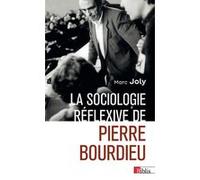 La sociologie réflexive de Pierre Bourdieu Marc Joly (Auteur)