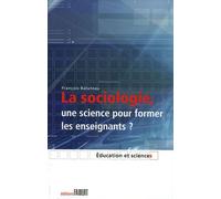 La Sociologie, Une Science Pour Former Les Enseignants ? - Le Savoir Sociologique Chez Des Formateurs D'enseignants
