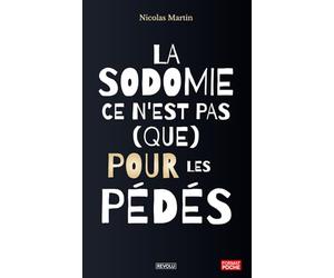 La sodomie ce n'est pas (que) pour les Pédés: Osez redécouvrir votre sexualité