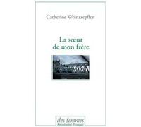La soeur de mon frère Catherine Weinzaepflen (Auteur)