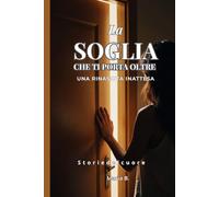 La soglia che ti porta oltre: Una rinascita inattesa