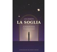 La Soglia: Dal Big Bang alla coscienza