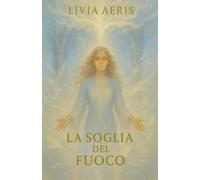 La Soglia del Fuoco: Volume 3 della trilogia "La Stirpe del Fuoco Perduto"