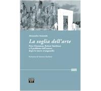 La soglia dell'arte. Peter Eisenman, Robert Smithson e il problema dell'autore dopo le nuove avanguardie