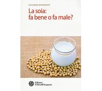 La Soia: Fa Bene O Fa Male?