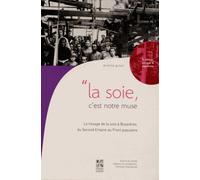 La Soie, C'est Notre Muse - Le Tissage À Bussières, Du Second Empire Au Front Populaire