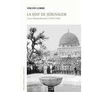 La soif de Jérusalem Essai d'hydrohistoire (1840-1948) - Vincent Lemire - De La Sorbonne Editions - broché - Etude