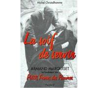 La soif de servir, armand marquiset le fondateur des petits freres des pauvres(1900-1981) - Michel Christolhomme - Du Jubile - broché - Livre