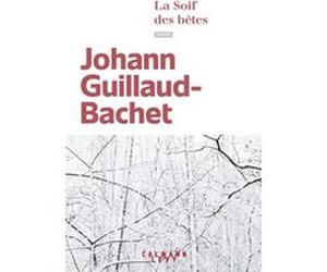 La Soif des bêtes Johann Guillaud-Bachet (Auteur)