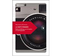 La soif d'images Petites révélations sur la lumière et la photographie - Matthieu Raffard - Transboreal - broché - Essai