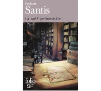 La soif primordiale - Pablo De Santis - Gallimard - Poche - Roman