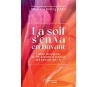 La soif s'en va en buvant Carnet de sagesse de 99 citations et pensées qui sauvent une vie - Stéphane Kéfing Kaba - L'harmattan - broché - Roman
