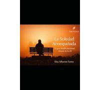 La soledad acompañada: El gran desafio emocional despues de los 60