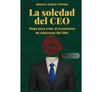 LA SOLEDAD DEL CEO: MAPA PARA CREAR EL ECOSISTEMA DE RELACIONES DEL LIDER