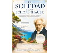 LA SOLEDAD SEGÚN SCHOPENHAUER: REFLEXIÓN SOBRE LA LIBERTAD INTERIOR, LA SABIDURIA Y LA CONDICIÓN HUMANA