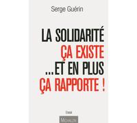 La Solidarité ça existe... Et en plus ça rapporte ! - Serge Guérin - Michalon Eds - broché - Essai