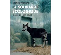 La Solidarité écologique Ce lien qui nous oblige - Raphaël Mathevet - Actes sud - broché - Essai