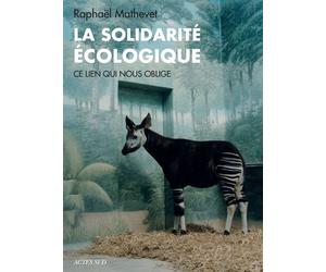 La Solidarité écologique Ce lien qui nous oblige - Raphaël Mathevet - Actes sud - broché - Essai