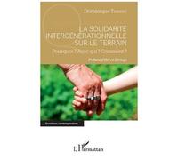 La solidarité intergénérationnelle sur le terrain : Pourquoi ? Avec qui ? Comment ? – L'Harmattan